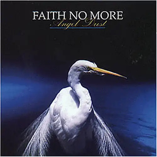 Faith more angel dust - no,